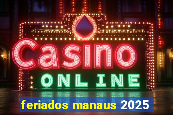 feriados manaus 2025